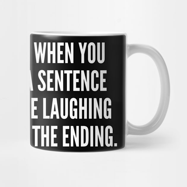 Can't Finish A Sentence - Funny, inspirational, life, popular quotes, sport, movie, happiness, heartbreak, love, outdoor, Sarcastic, summer, statement, winter, slogans by sillyslogans